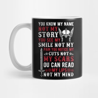 You know my name not my story, you see my smile not my pain you notice my cuts not my scars, you can read my lips not my mind Mug